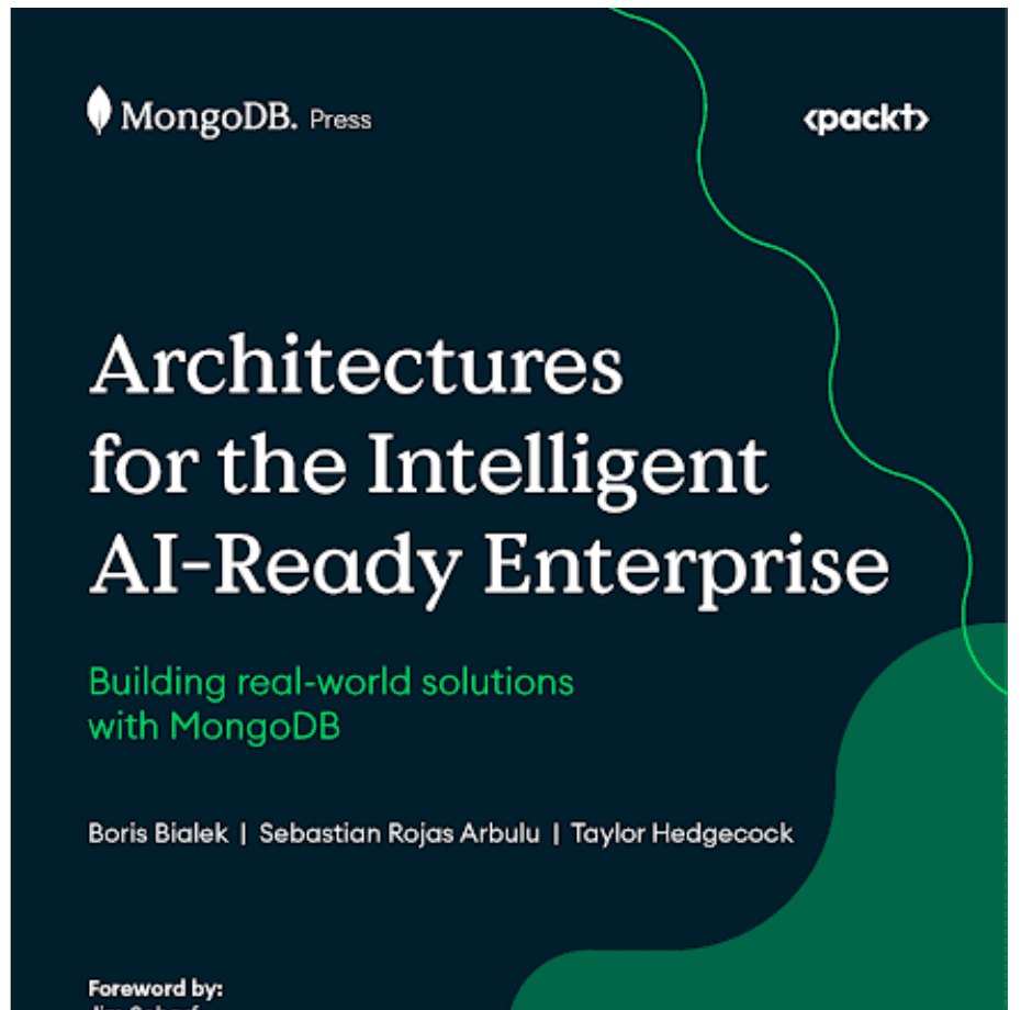 The book cover: Architectures for the Intelligent AI-Ready Enterprise, Building real-world solutions with MongoDB, by Boris Bialek, Sebastian Rojas Arbulu and Taylor Hedgecock, MongoDB Press and Packt
